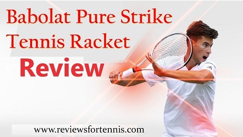 Babolat Pure Strike Review: A Ultimate Review With Buying Guide